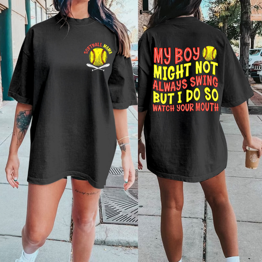 My Boy Might Not Always Swing but I Do so Watch Funny Softball Mom Sayings  t-shirt